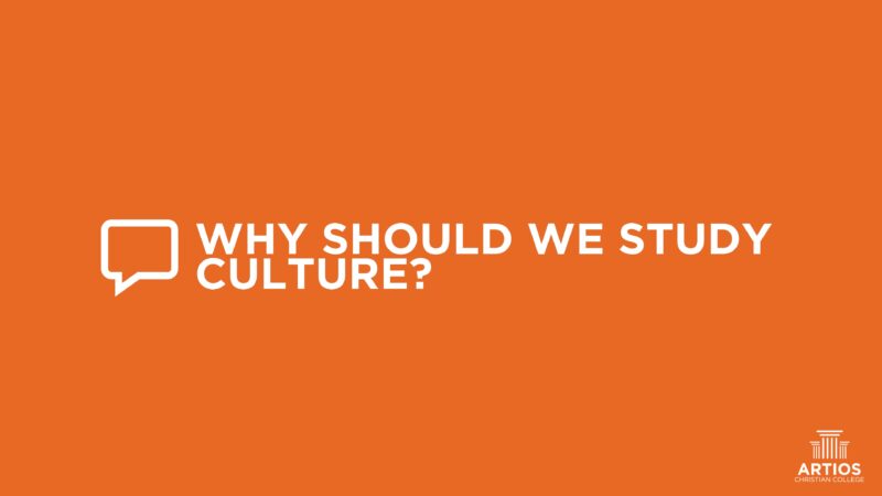 Orange background with text 'Why Should We Study Culture?' from Artios Christian College.