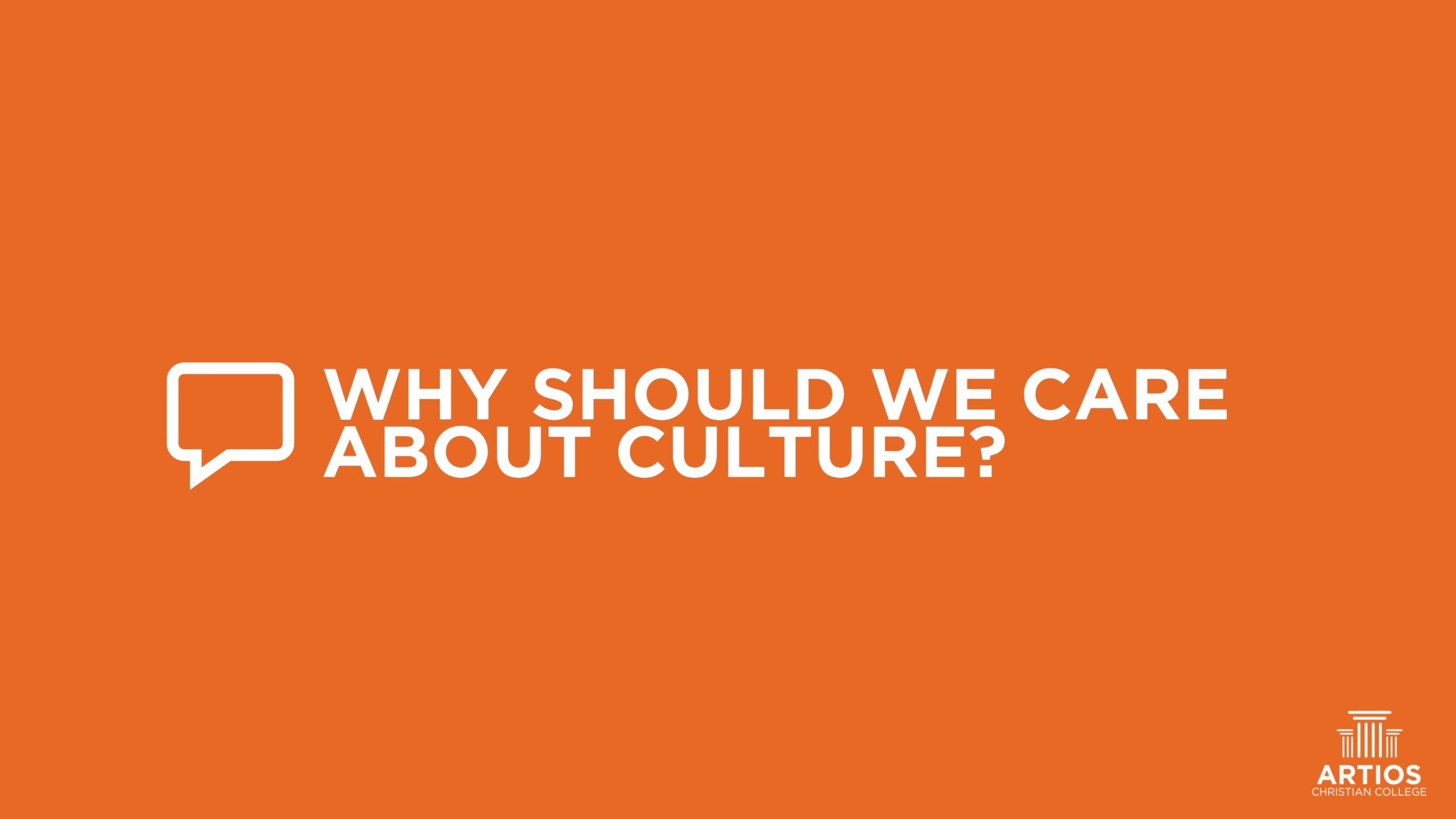 Orange banner with text: Why Should We Care About Culture? Artios Christian College logo at the bottom right.
