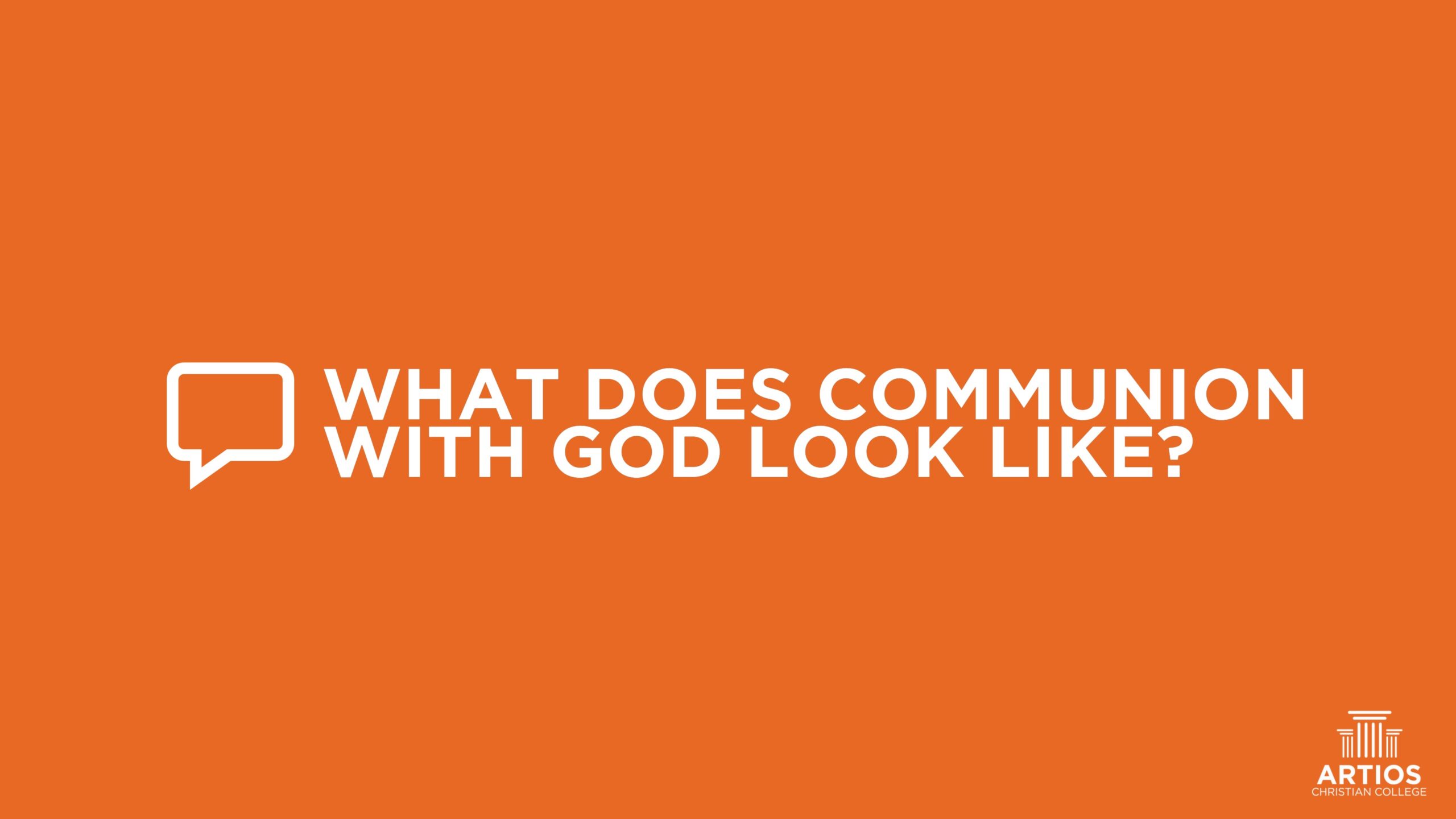Orange background with text: What Does Communion with God Look Like? Artios Christian College logo in corner.