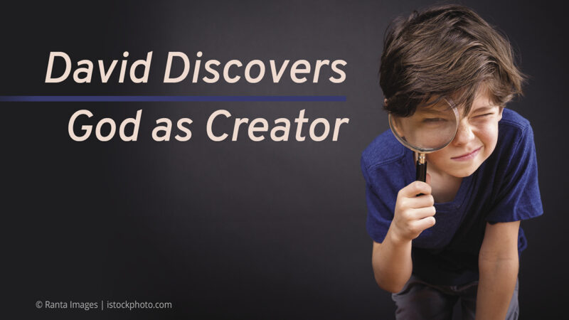 Boy with magnifying glass, text David Discovers God as Creator on black background.